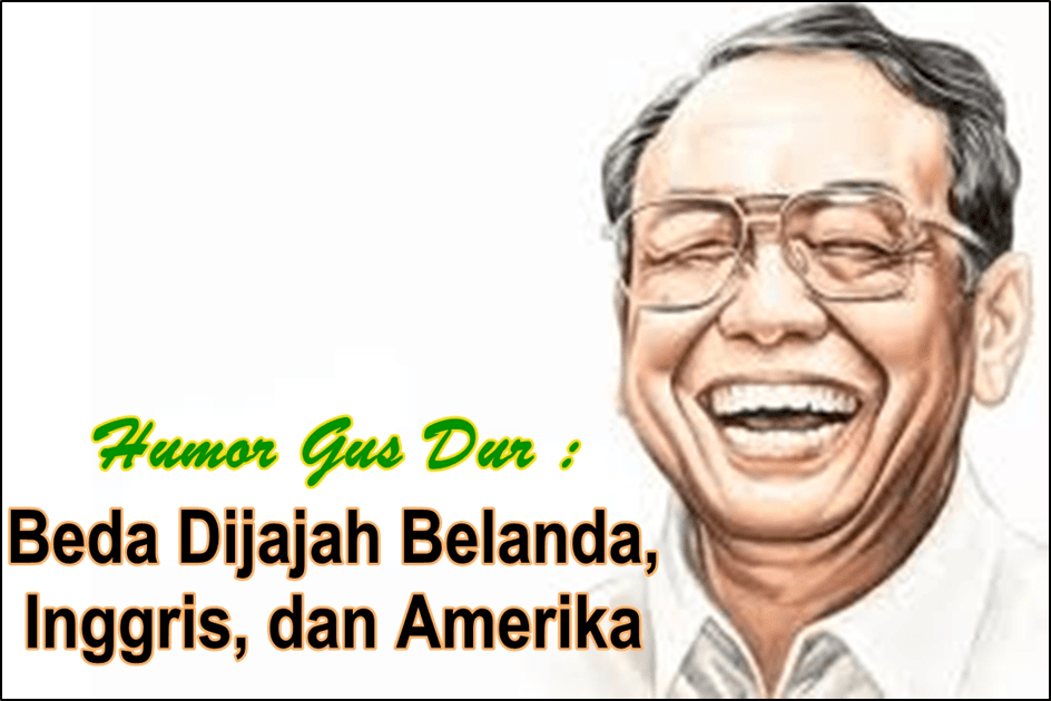 HUMOR Gus Dur : Beda Dijajah Belanda, Inggris, dan Amerika