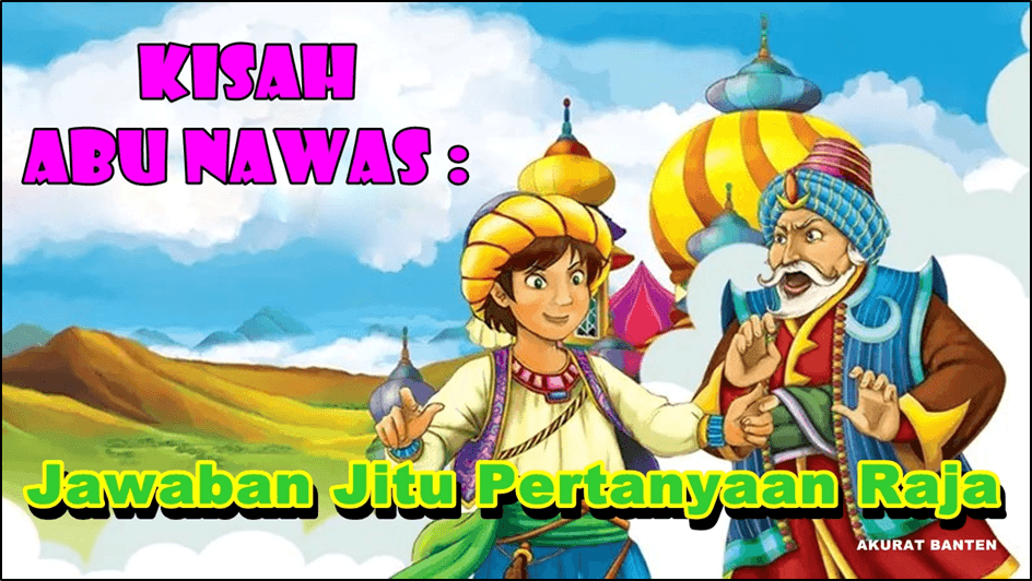 Kisah Abu Nawas : Tebak Jitu Pertanyaan Raja