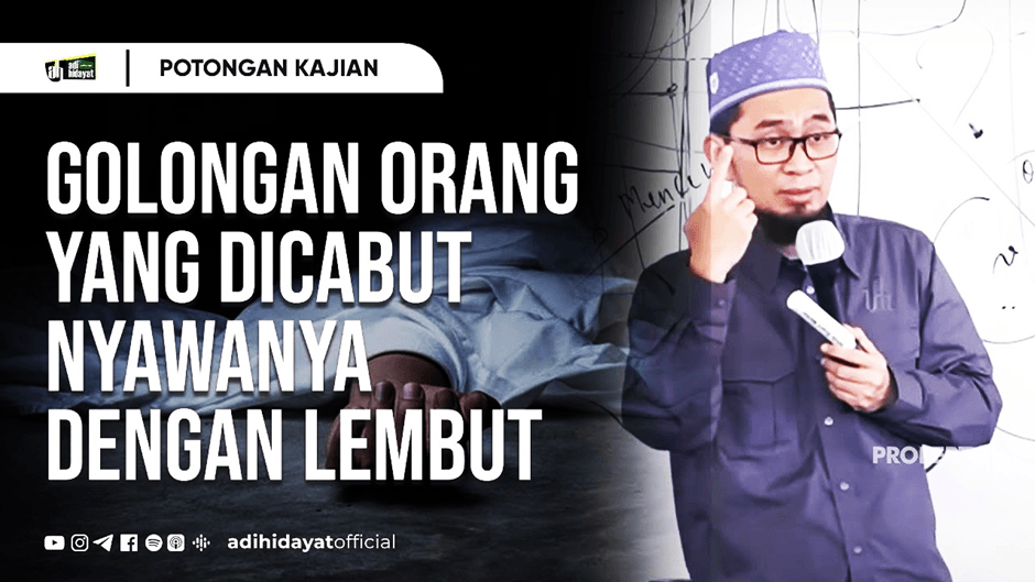 Ustadz Adi Hidayat: Golongan Orang-Orang Yang Dicabut Nyawanya Dengan Lembut