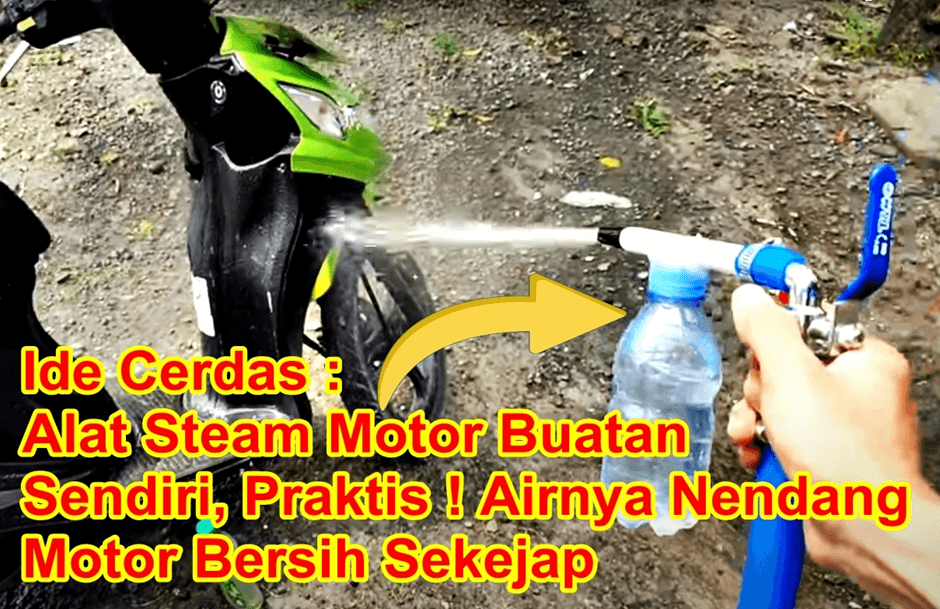 Ide Cerdas : Alat Steam Motor Buatan Sendiri dari Bahan Bekas, Praktis Airnya Deras Motor Jadi Bersih Sekejap