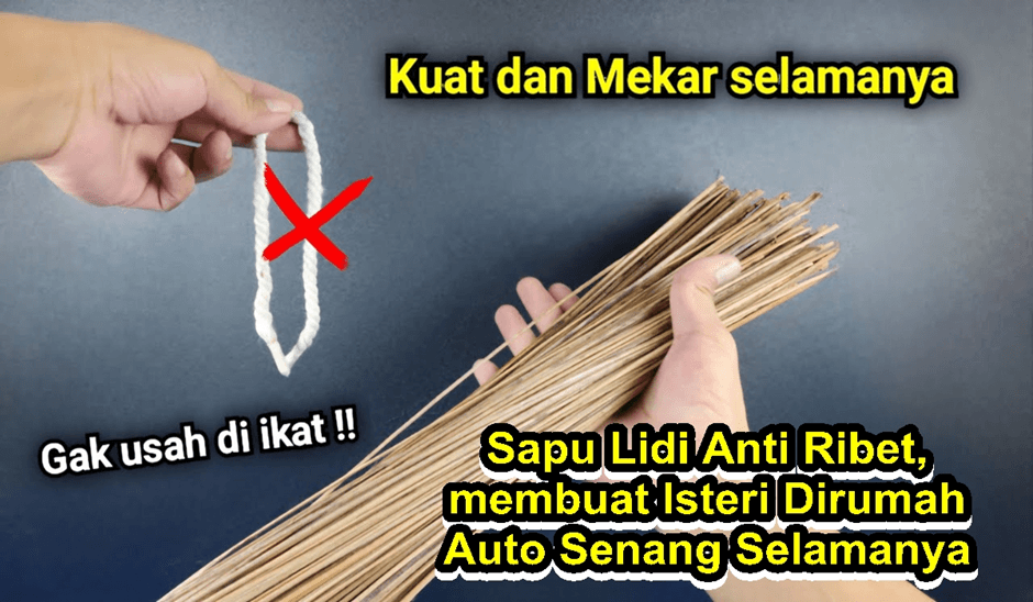 Ide Cerdas : Tips Membuat Sapu Lidi Aman Kuat Selamanya, Istri Dirumah Auto Senang