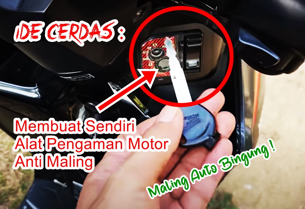 Ide Cerdas : Membuat Sendiri Alat Pengaman Motor Anti Maling, Modal Bahan Sederhana Maling Auto Bingung